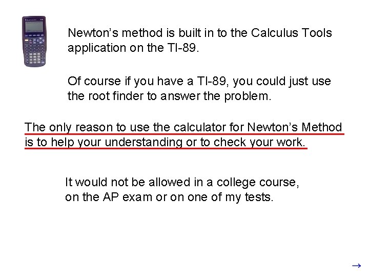 Newton’s method is built in to the Calculus Tools application on the TI-89. Of