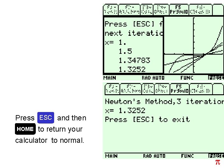 Press ESC and then HOME to return your calculator to normal. p 
