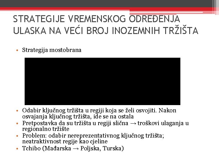 STRATEGIJE VREMENSKOG ODREĐENJA ULASKA NA VEĆI BROJ INOZEMNIH TRŽIŠTA • Strategija mostobrana • Odabir