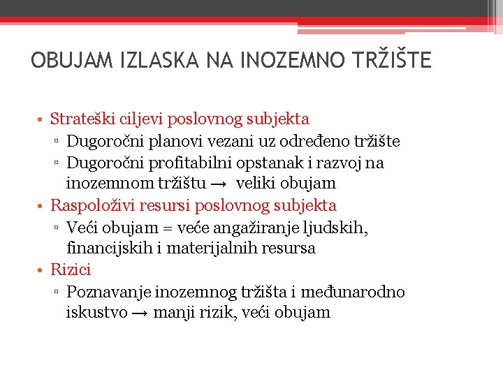 OBUJAM IZLASKA NA INOZEMNO TRŽIŠTE • Strateški ciljevi poslovnog subjekta ▫ Dugoročni planovi vezani