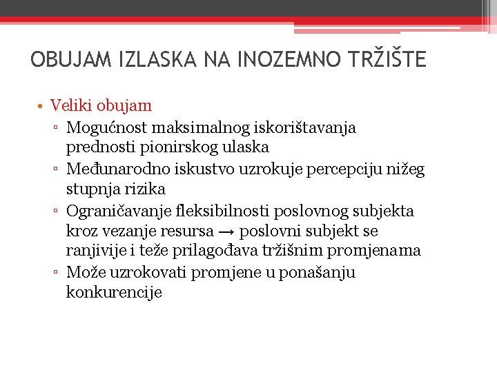 OBUJAM IZLASKA NA INOZEMNO TRŽIŠTE • Veliki obujam ▫ Mogućnost maksimalnog iskorištavanja prednosti pionirskog