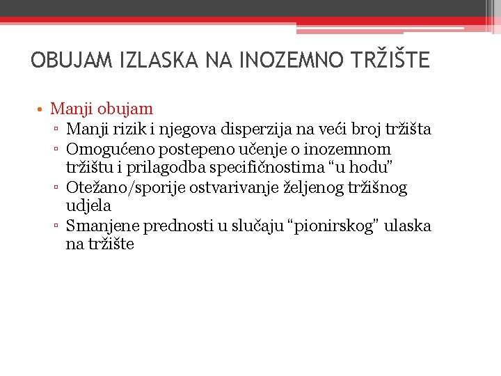 OBUJAM IZLASKA NA INOZEMNO TRŽIŠTE • Manji obujam ▫ Manji rizik i njegova disperzija