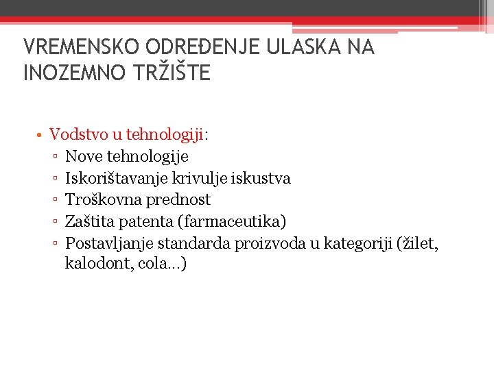 VREMENSKO ODREĐENJE ULASKA NA INOZEMNO TRŽIŠTE • Vodstvo u tehnologiji: ▫ Nove tehnologije ▫