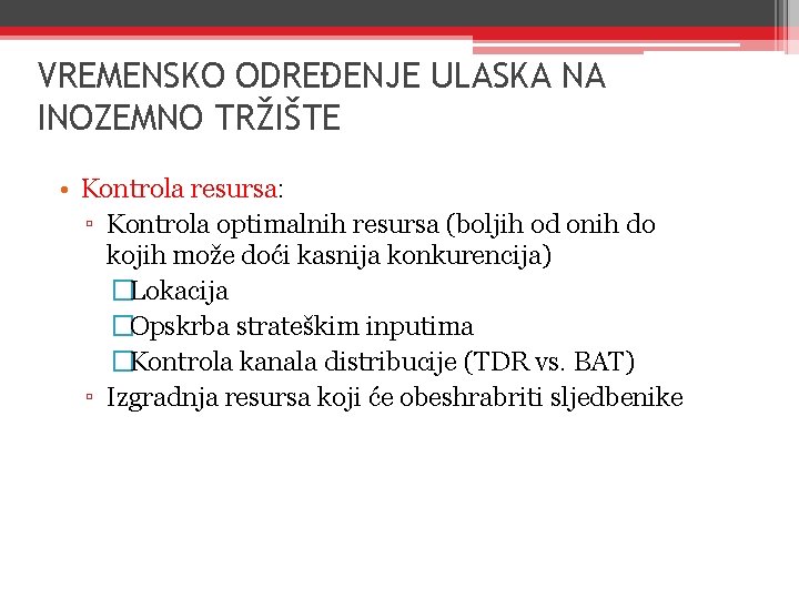 VREMENSKO ODREĐENJE ULASKA NA INOZEMNO TRŽIŠTE • Kontrola resursa: ▫ Kontrola optimalnih resursa (boljih