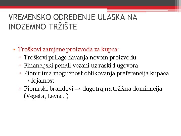 VREMENSKO ODREĐENJE ULASKA NA INOZEMNO TRŽIŠTE • Troškovi zamjene proizvoda za kupca: ▫ Troškovi