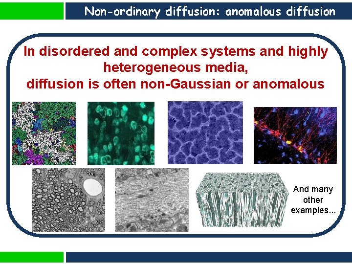 Non-ordinary diffusion: anomalous diffusion In disordered and complex systems and highly heterogeneous media, diffusion