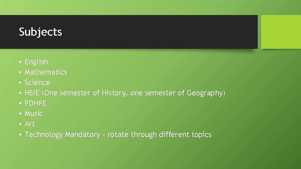 Subjects • • English Mathematics Science HSIE (One semester of History, one semester of