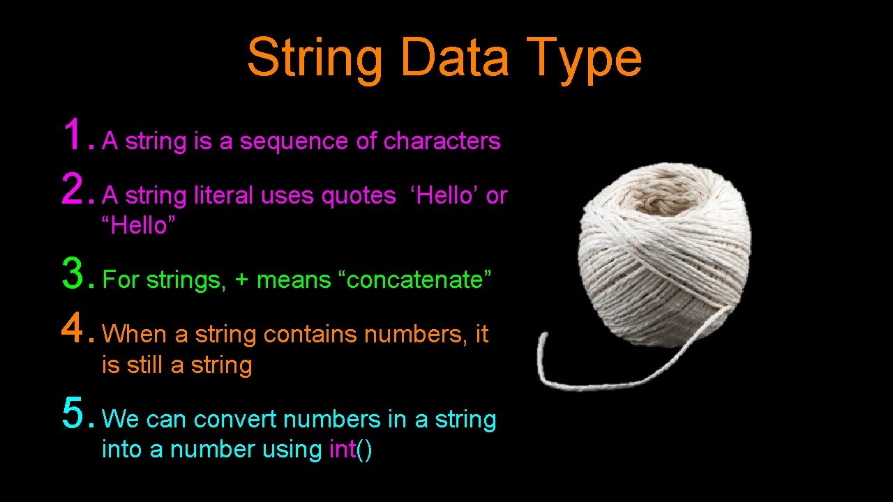 String Data Type 1. A string is a sequence of characters 2. A string