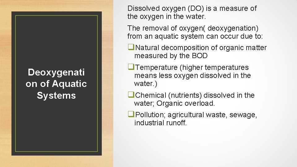 Dissolved oxygen (DO) is a measure of the oxygen in the water. The removal