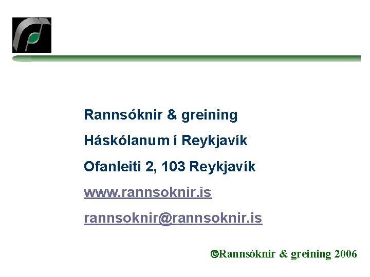 Rannsóknir & greining Háskólanum í Reykjavík Ofanleiti 2, 103 Reykjavík www. rannsoknir. is rannsoknir@rannsoknir.