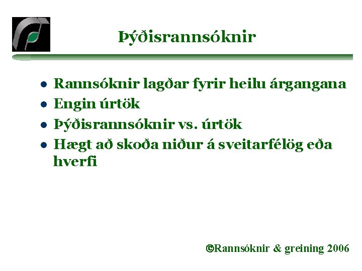 Þýðisrannsóknir l l Rannsóknir lagðar fyrir heilu árgangana Engin úrtök Þýðisrannsóknir vs. úrtök Hægt