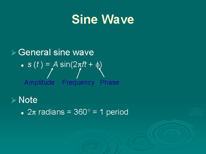 Sine Wave Ø General sine wave l s (t ) = A sin(2 ft