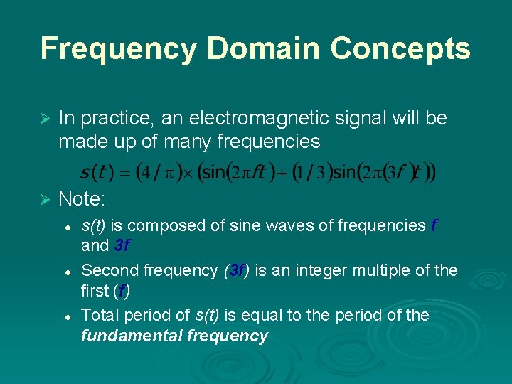 Frequency Domain Concepts Ø In practice, an electromagnetic signal will be made up of