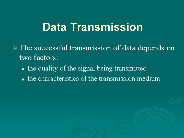 Data Transmission Ø The successful transmission of data depends on two factors: l l