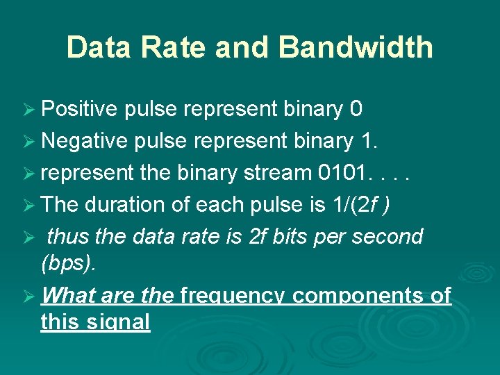 Data Rate and Bandwidth Ø Positive pulse represent binary 0 Ø Negative pulse represent