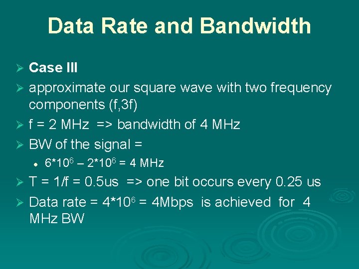 Data Rate and Bandwidth Case III Ø approximate our square wave with two frequency