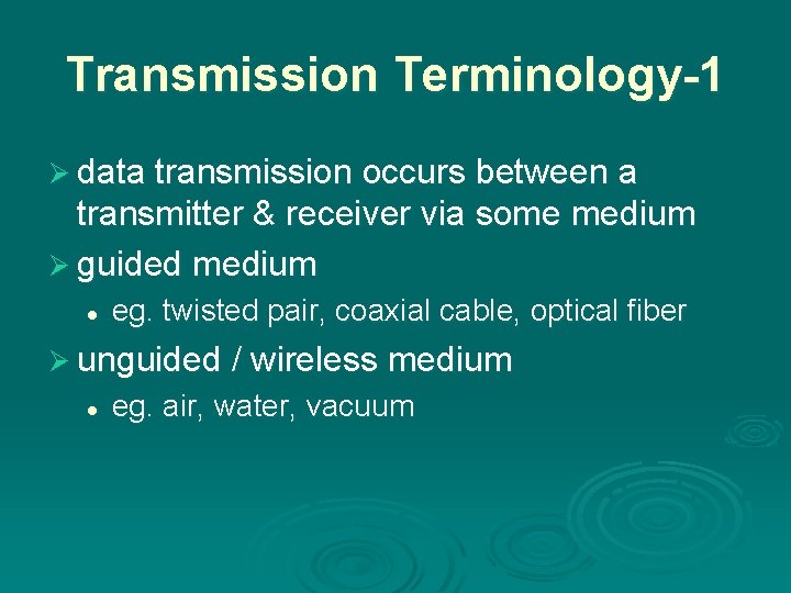 Transmission Terminology-1 Ø data transmission occurs between a transmitter & receiver via some medium