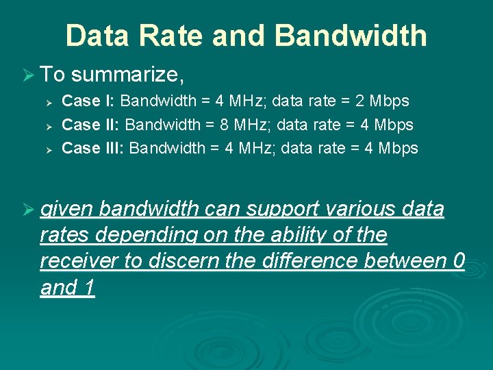 Data Rate and Bandwidth Ø To summarize, Ø Ø Ø Case I: Bandwidth =