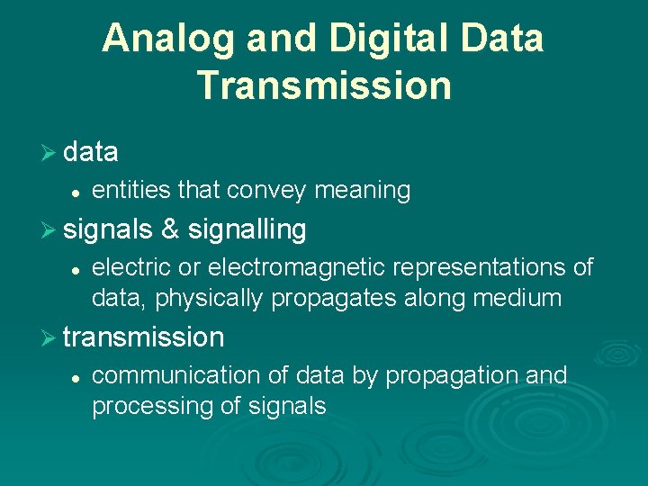 Analog and Digital Data Transmission Ø data l entities that convey meaning Ø signals