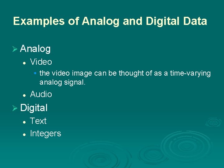 Examples of Analog and Digital Data Ø Analog l Video • the video image