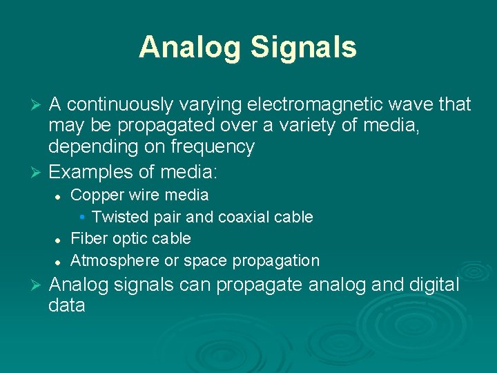 Analog Signals A continuously varying electromagnetic wave that may be propagated over a variety