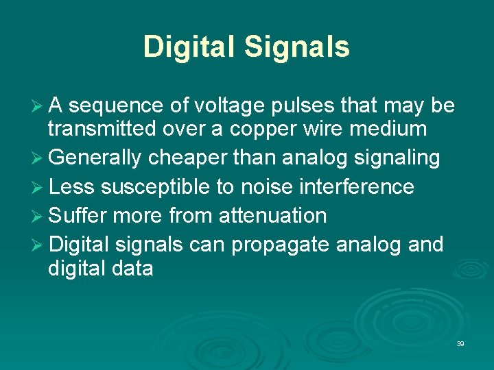Digital Signals Ø A sequence of voltage pulses that may be transmitted over a