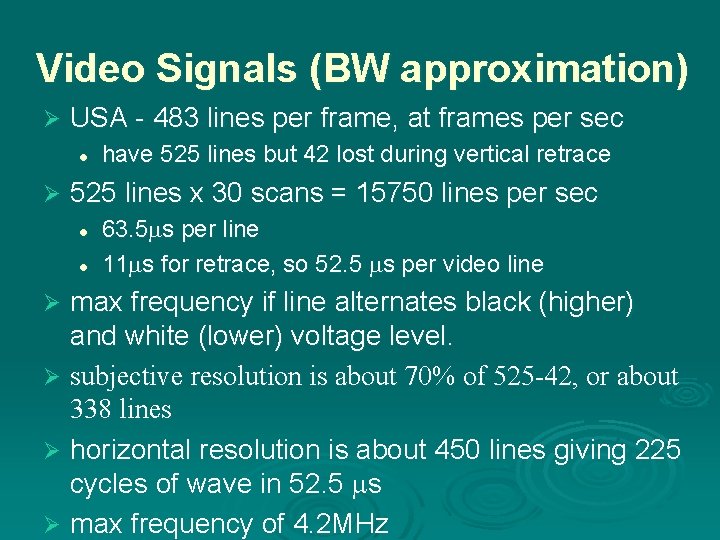 Video Signals (BW approximation) Ø USA - 483 lines per frame, at frames per