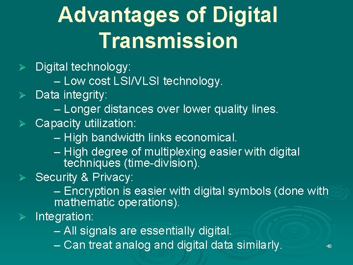 Advantages of Digital Transmission Ø Ø Ø Digital technology: – Low cost LSI/VLSI technology.