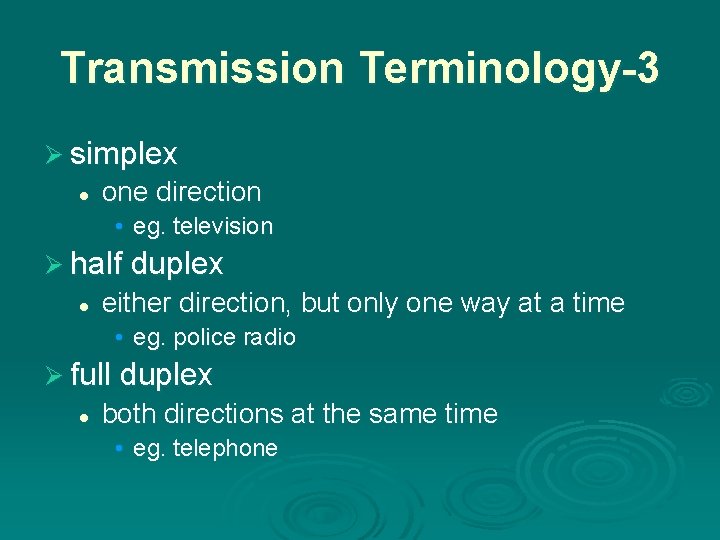 Transmission Terminology-3 Ø simplex l one direction • eg. television Ø half duplex l