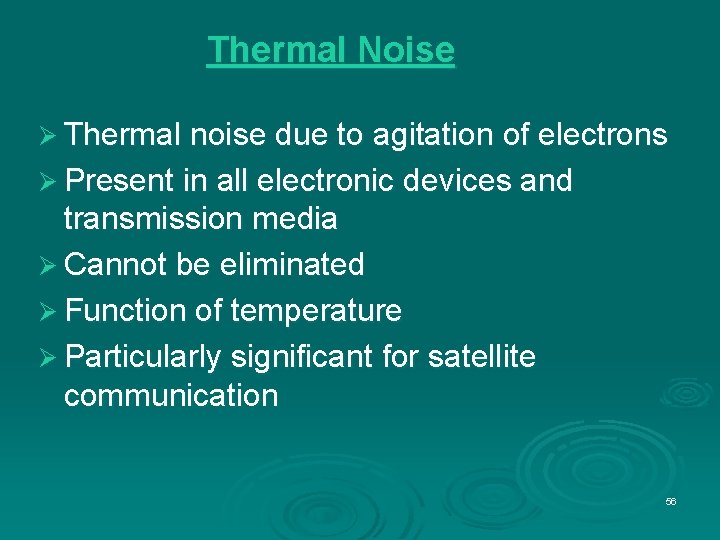 Thermal Noise Ø Thermal noise due to agitation of electrons Ø Present in all