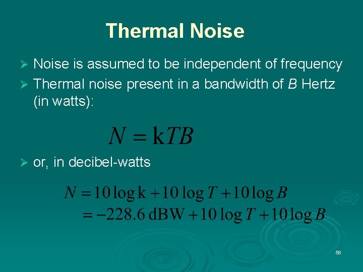 Thermal Noise is assumed to be independent of frequency Ø Thermal noise present in