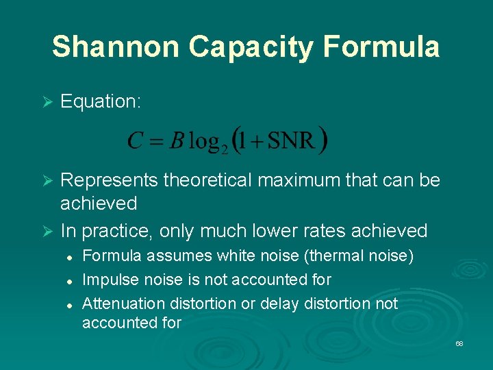 Shannon Capacity Formula Ø Equation: Represents theoretical maximum that can be achieved Ø In