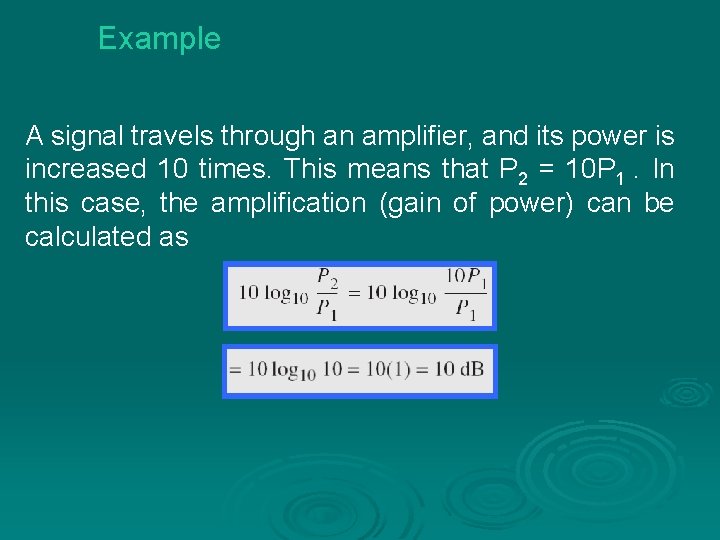 Example A signal travels through an amplifier, and its power is increased 10 times.