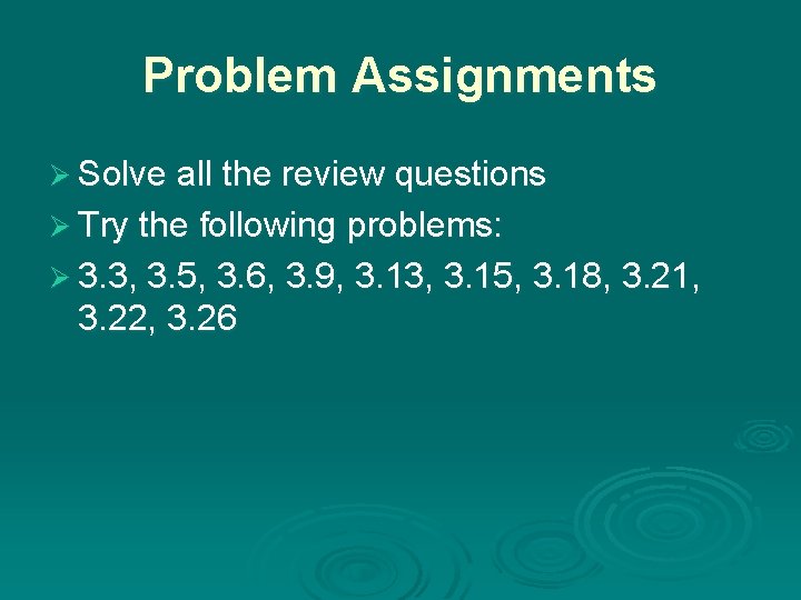 Problem Assignments Ø Solve all the review questions Ø Try the following problems: Ø