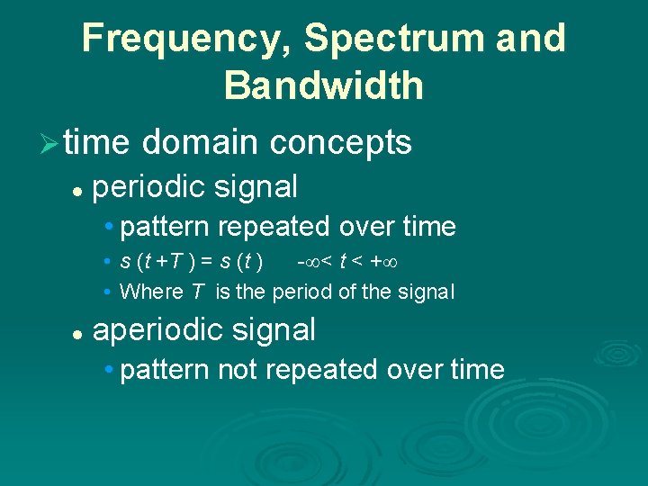 Frequency, Spectrum and Bandwidth Ø time domain concepts l periodic signal • pattern repeated