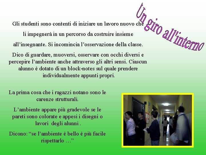 Gli studenti sono contenti di iniziare un lavoro nuovo che li impegnerà in un