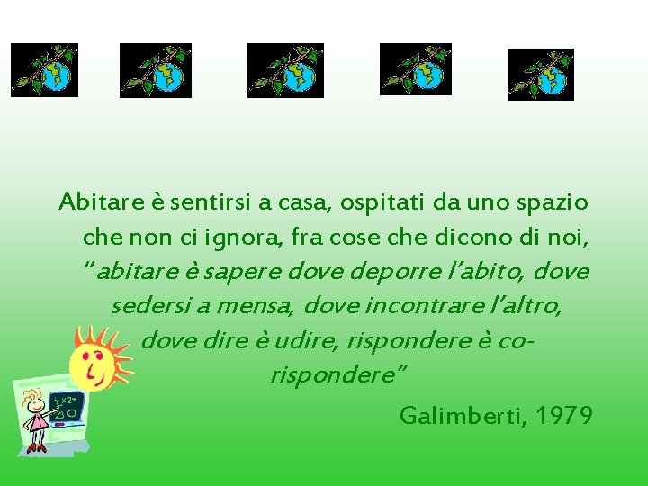 Abitare è sentirsi a casa, ospitati da uno spazio che non ci ignora, fra