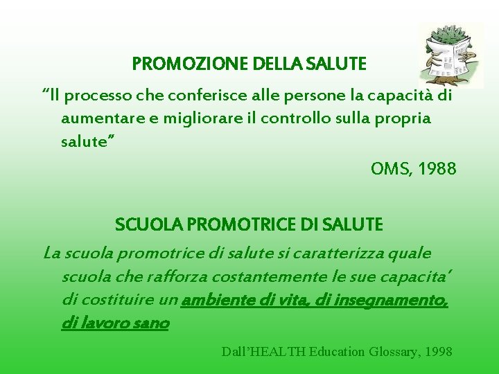 PROMOZIONE DELLA SALUTE “Il processo che conferisce alle persone la capacità di aumentare e