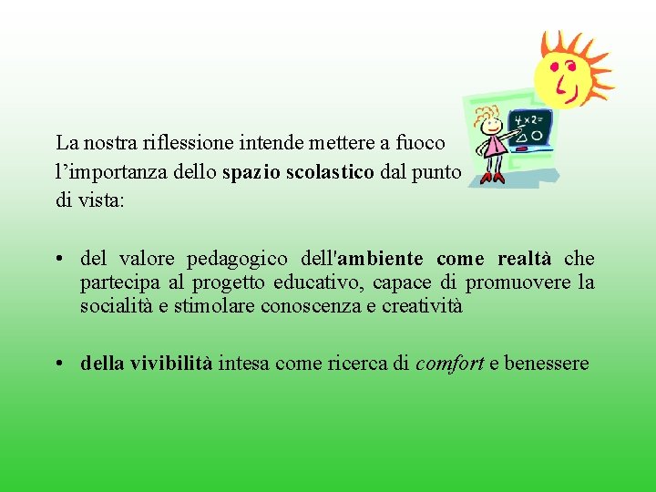 La nostra riflessione intende mettere a fuoco l’importanza dello spazio scolastico dal punto di