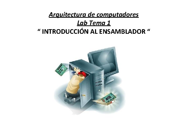 Arquitectura de computadores Lab Tema 1 “ INTRODUCCIÓN AL ENSAMBLADOR “ 