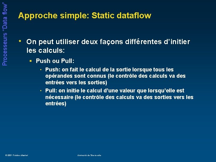 Processeurs “Data flow” Approche simple: Static dataflow • On peut utiliser deux façons différentes