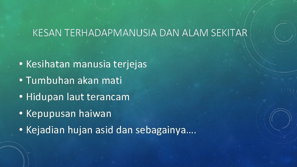 KESAN TERHADAPMANUSIA DAN ALAM SEKITAR • Kesihatan manusia terjejas • Tumbuhan akan mati •