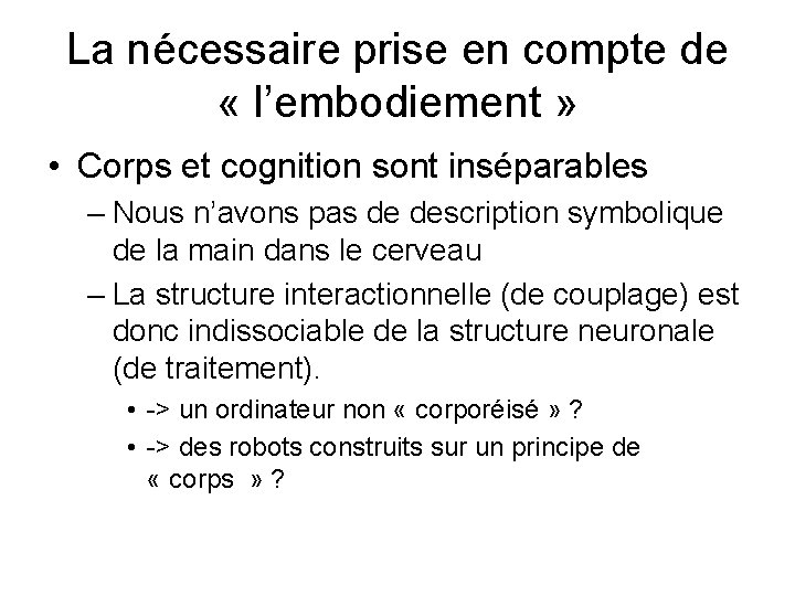 La nécessaire prise en compte de « l’embodiement » • Corps et cognition sont