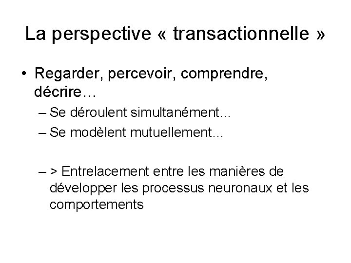 La perspective « transactionnelle » • Regarder, percevoir, comprendre, décrire… – Se déroulent simultanément…