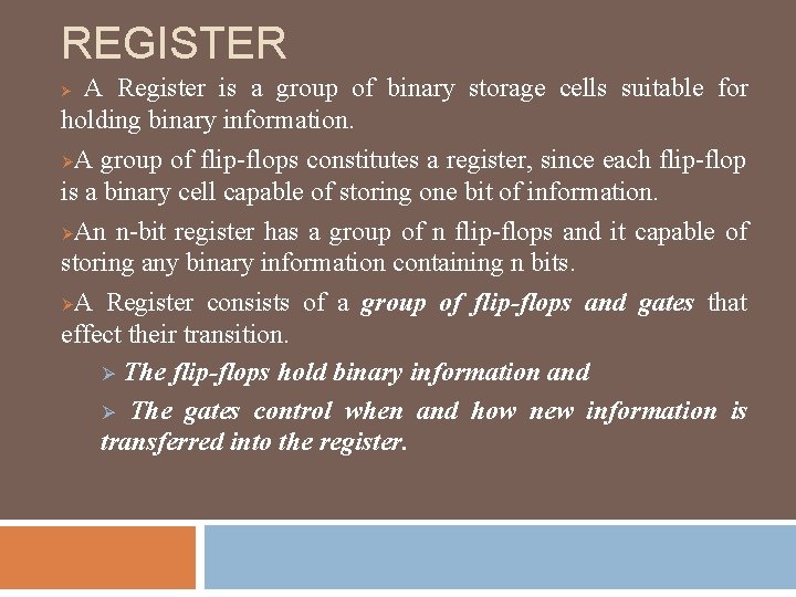 REGISTER A Register is a group of binary storage cells suitable for holding binary