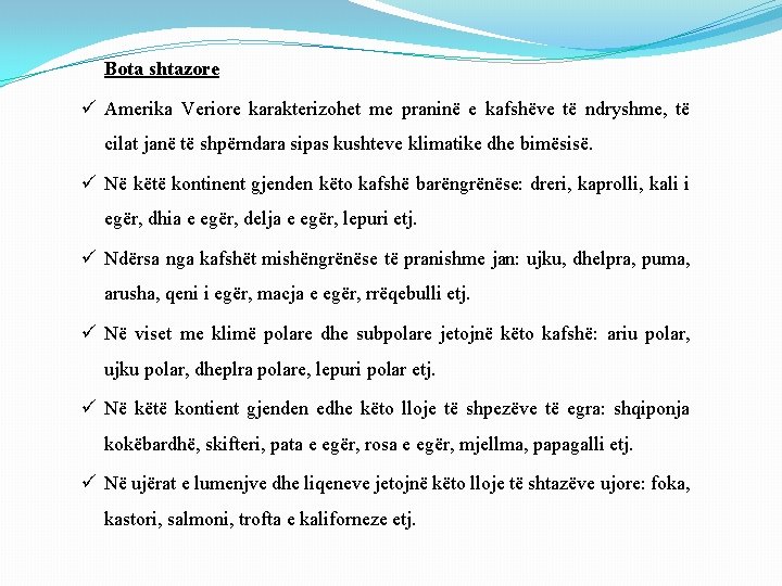 Bota shtazore ü Amerika Veriore karakterizohet me praninë e kafshëve të ndryshme, të cilat