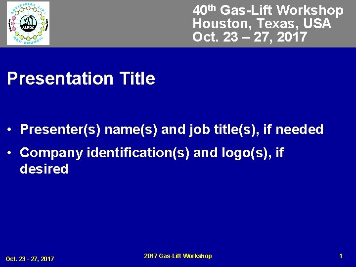 40 th Gas-Lift Workshop Houston, Texas, USA Oct. 23 – 27, 2017 Presentation Title