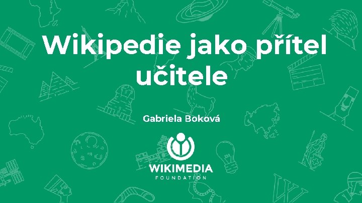 Wikipedie jako přítel učitele Gabriela Boková 