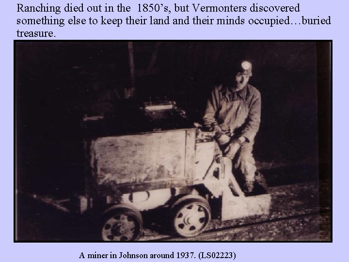 Ranching died out in the 1850’s, but Vermonters discovered something else to keep their