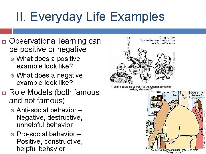 II. Everyday Life Examples Observational learning can be positive or negative What does a